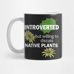 Introverted But Willing To Discuss Native Plants Mug